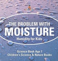 bokomslag Problem with Moisture - Humidity for Kids - Science Book Age 7 Children's Science & Nature Books