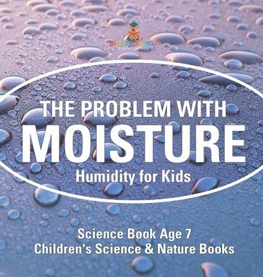 The Problem with Moisture - Humidity for Kids - Science Book Age 7 Children's Science & Nature Books 1