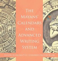 bokomslag Mayans' Calendars and Advanced Writing System - History Books Age 9-12 Children's History Books