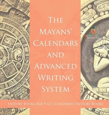 bokomslag Mayans' Calendars and Advanced Writing System - History Books Age 9-12 Children's History Books