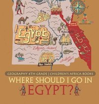 bokomslag Where Should I Go In Egypt? Geography 4th Grade Children's Africa Books