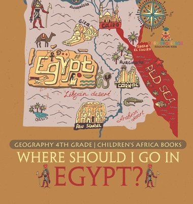 bokomslag Where Should I Go In Egypt? Geography 4th Grade Children's Africa Books