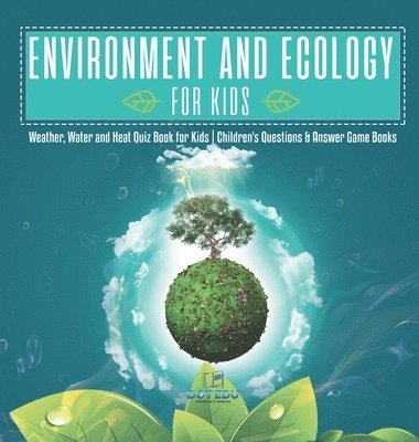 Environment and Ecology for Kids Weather, Water and Heat Quiz Book for Kids Children's Questions & Answer Game Books 1