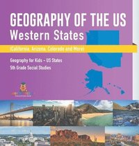 bokomslag Geography of the US - Western States (California, Arizona, Colorado and More Geography for Kids - US States 5th Grade Social Studies