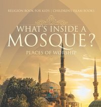 bokomslag What's Inside a Mosque? Places of Worship - Religion Book for Kids Children's Islam Books