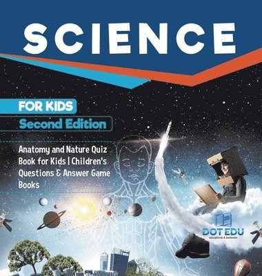 Science for Kids Second Edition Anatomy and Nature Quiz Book for Kids Children's Questions & Answer Game Books 1