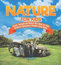 bokomslag Nature for Kids Plants, Animals and Nature Quiz Book for Kids Children's Questions & Answer Game Books