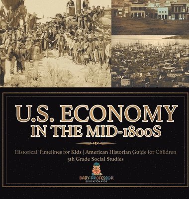 U.S. Economy in the Mid-1800s - Historical Timelines for Kids American Historian Guide for Children 5th Grade Social Studies 1