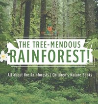 bokomslag The Tree-Mendous Rainforest! All about the Rainforests Children's Nature Books