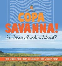 bokomslag Copa Savanna! Is There Such a Word? Earth Science Book Grade 3 Children's Earth Sciences Books