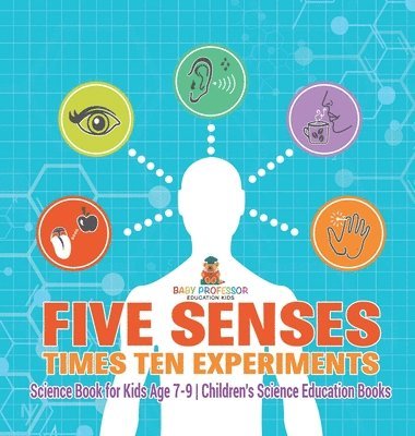 bokomslag Five Senses times Ten Experiments - Science Book for Kids Age 7-9 Children's Science Education Books