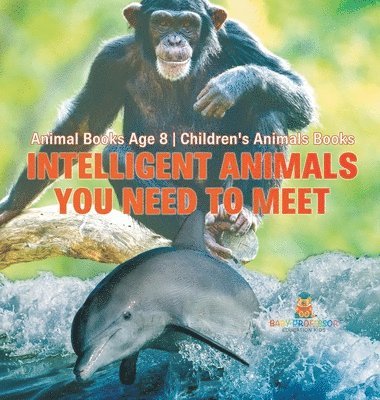bokomslag Intelligent Animals You Need to Meet - Animal Books Age 8 Children's Animal Books