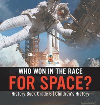 bokomslag Who Won in the Race for Space? History Book Grade 6 Children's History