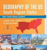 bokomslag Geography of the US - South Region States (Texas, Florida, Delaware and More) Geography for Kids - US States 5th Grade Social Studies