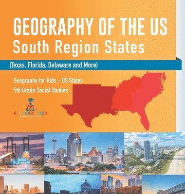 bokomslag Geography of the US - South Region States (Texas, Florida, Delaware and More) Geography for Kids - US States 5th Grade Social Studies