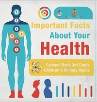 bokomslag Important Facts about Your Health - Science Book 3rd Grade Children's Biology Books