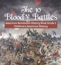bokomslag 10 Bloody Battles - American Revolution History Book Grade 5 Children's American History