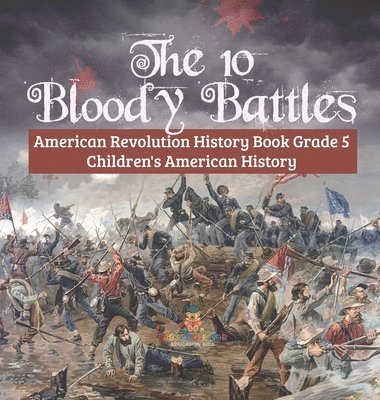 bokomslag 10 Bloody Battles - American Revolution History Book Grade 5 Children's American History