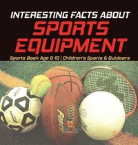 bokomslag Interesting Facts about Sports Equipment - Sports Book Age 8-10 Children's Sports & Outdoors