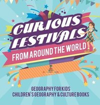 bokomslag Curious Festivals from Around the World - Geography for Kids Children's Geography & Culture Books