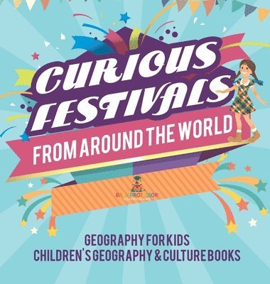 bokomslag Curious Festivals from Around the World - Geography for Kids Children's Geography & Culture Books