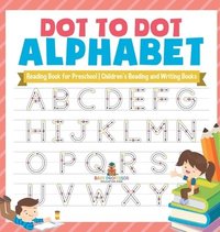 bokomslag Dot to Dot Alphabet - Reading Book for Preschool Children's Reading and Writing Books