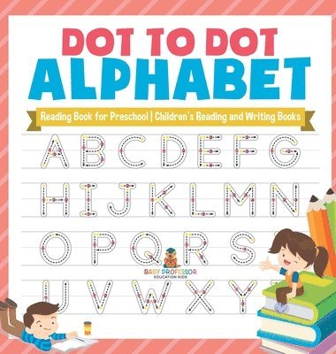 bokomslag Dot to Dot Alphabet - Reading Book for Preschool Children's Reading and Writing Books