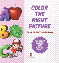 bokomslag Color the Right Picture - An Alphabet Workbook Children's Reading and Writing Books