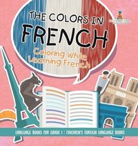 bokomslag Colors in French - Coloring While Learning French - Language Books for Grade 1 Children's Foreign Language Books