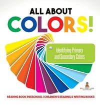 bokomslag All About Colors! Identifying Primary and Secondary Colors - Reading Book Preschool Children's Reading & Writing Books