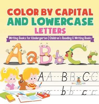bokomslag Color by Capital and Lowercase Letters - Writing Books for Kindergarten Children's Reading & Writing Books