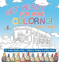 bokomslag Get Ready for More Coloring! Color by Reading - 1st Grade Reading Book Children's Reading & Writing Books
