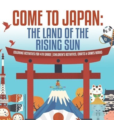 bokomslag Come to Japan The Land of the Rising Sun Coloring Activities for 4th Grade Children's Activities, Crafts & Games Books