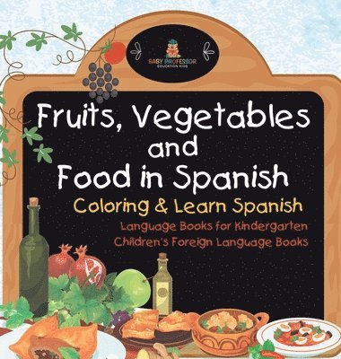 bokomslag Fruits, Vegetables and Food in Spanish - Coloring & Learn Spanish - Language Books for Kindergarten Children's Foreign Language Books