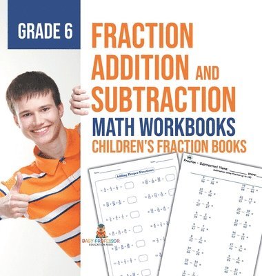 bokomslag Fraction Addition and Subtraction - Math Workbooks Grade 6 Children's Fraction Books