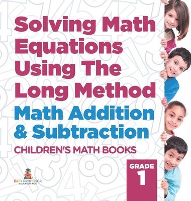 bokomslag Solving Math Equations Using The Long Method - Math Addition & Subtraction Grade 1 Children's Math Books