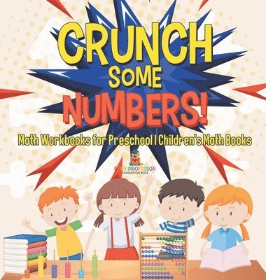 bokomslag Crunch Some Numbers! Math Workbooks for Preschool Children's Math Books