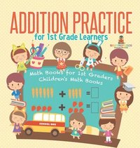 bokomslag Addition Practice for 1st Grade Learners - Math Books for 1st Graders Children's Math Books
