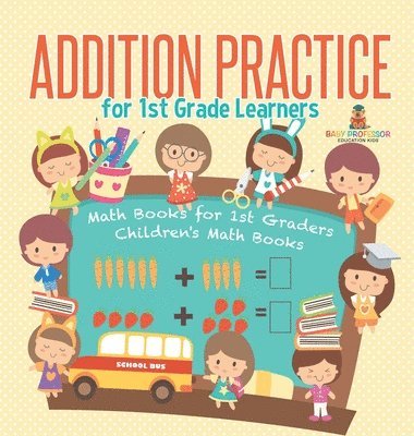 bokomslag Addition Practice for 1st Grade Learners - Math Books for 1st Graders Children's Math Books