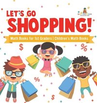 bokomslag Let's Go Shopping! - Math Books for 1st Graders Children's Math Books
