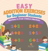 bokomslag Easy Addition Exercises for Beginner Students - Math Books for Grade 1 Children's Math Books