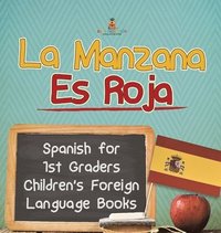 bokomslag La Manzana Es Roja - Spanish for 1st Graders Children's Foreign Language Books