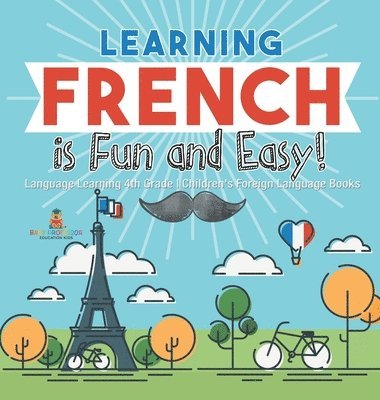 bokomslag Learning French is Fun and Easy! - Language Learning 4th Grade Children's Foreign Language Books