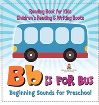 bokomslag B is for Bus - Beginning Sounds for Preschool - Reading Book for Kids Children's Reading & Writing Books
