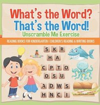 bokomslag What's the Word? That's the Word! Unscramble Me Exercises - Reading Books for Kindergarten Children's Reading & Writing Books