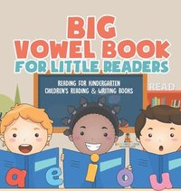 bokomslag Big Vowel Book for Little Readers - Reading for Kindergarten Children's Reading & Writing Books