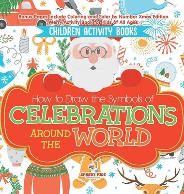 bokomslag Children Activity Books. How to Draw the Symbols of Celebrations around the World. Bonus Pages Include Coloring and Color by Number Xmas Edition. Merry Activity Book for Kids of All Ages