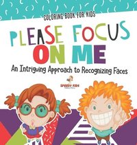 bokomslag Coloring Book for Kids. Please Focus on Me. An Intriguing Approach to Recognizing Faces. Coloring Activities for Boys and Girls to Boost Focus and Confidence