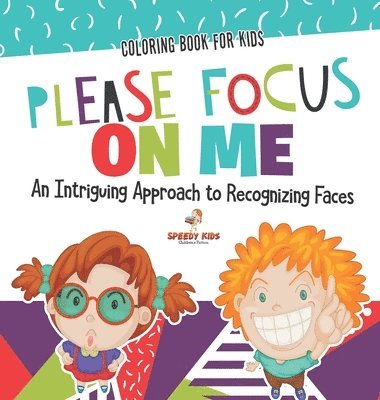 bokomslag Coloring Book for Kids. Please Focus on Me. An Intriguing Approach to Recognizing Faces. Coloring Activities for Boys and Girls to Boost Focus and Confidence