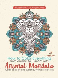 bokomslag Stressfree Coloring Books. How to Color Everything from Animals to Humans with Animal Mandala Color Boosters and Color by Number Patterns